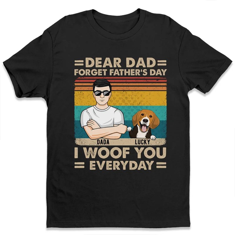 Dear Dad Forget Father's Day - Dog Personalized Custom Unisex T-shirt, Hoodie, Sweatshirt - Father's Day, Gift For Pet Owners, Pet Lovers