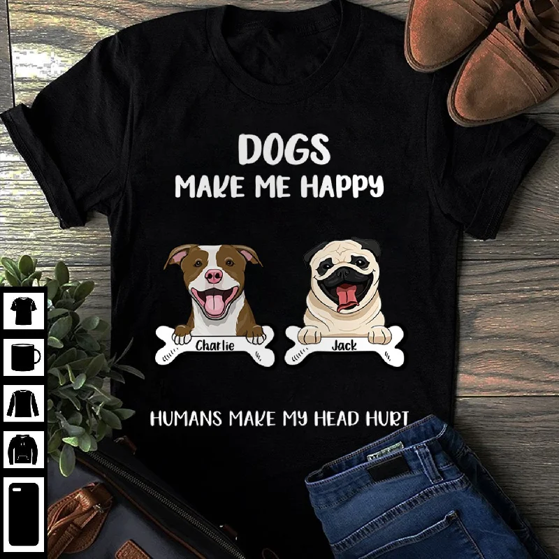 DOGS MAKE ME HAPPY - PERSONALIZED CUSTOM UNISEX T-SHIRT