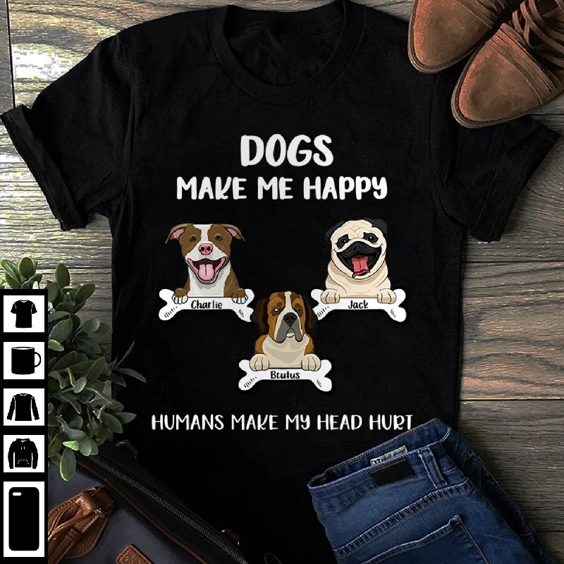 DOGS MAKE ME HAPPY - PERSONALIZED CUSTOM UNISEX T-SHIRT