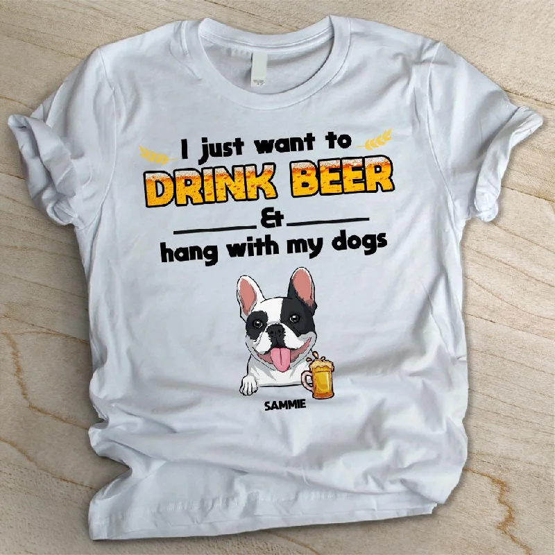 Drink Beer And Hang With Dogs - Personalized Custom Unisex T-shirt