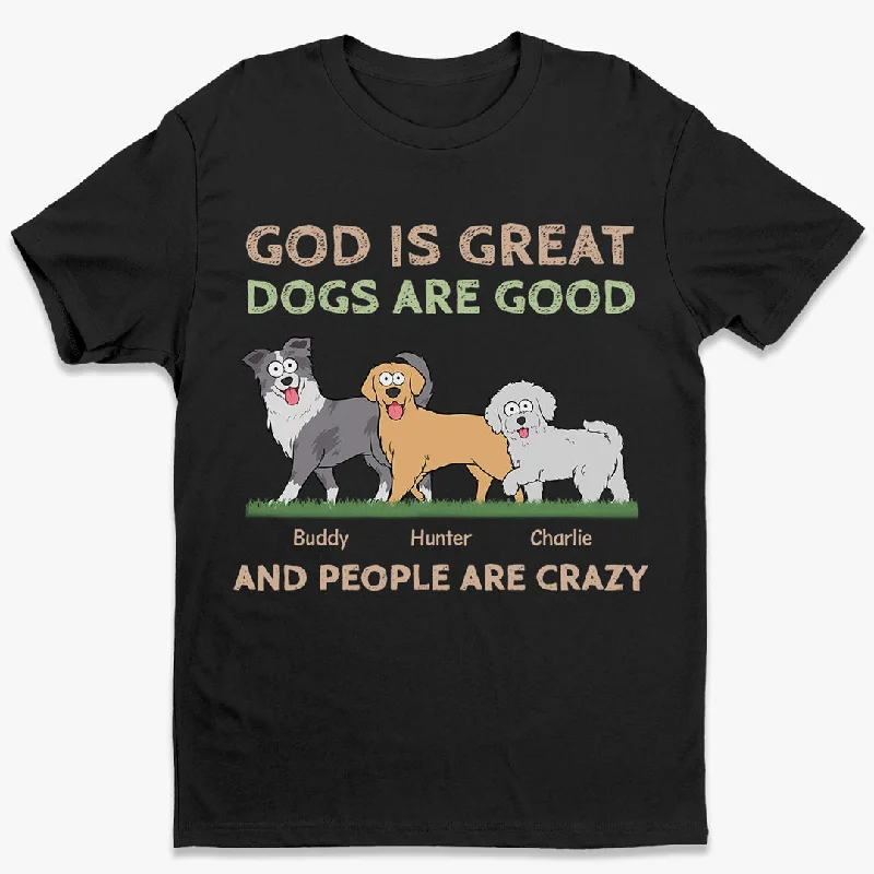 God Is Great, Dogs Are Good - Dog Personalized Custom Unisex T-shirt, Hoodie, Sweatshirt - Gift For Pet Owners, Pet Lovers