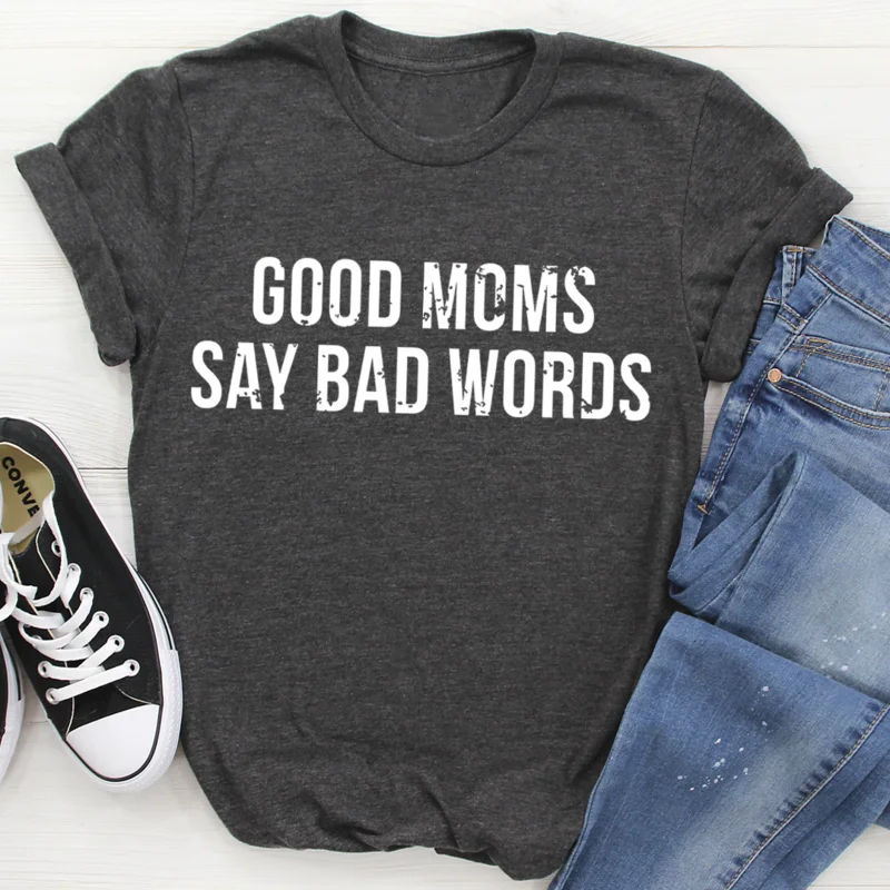 Good Moms Say Bad Words T-Shirt