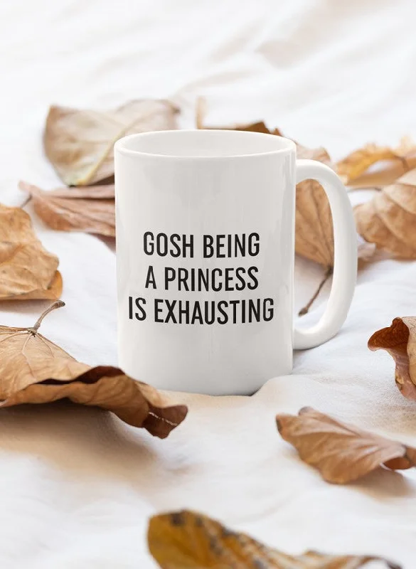 Gosh Being A Princess Is Exhaustin Mug