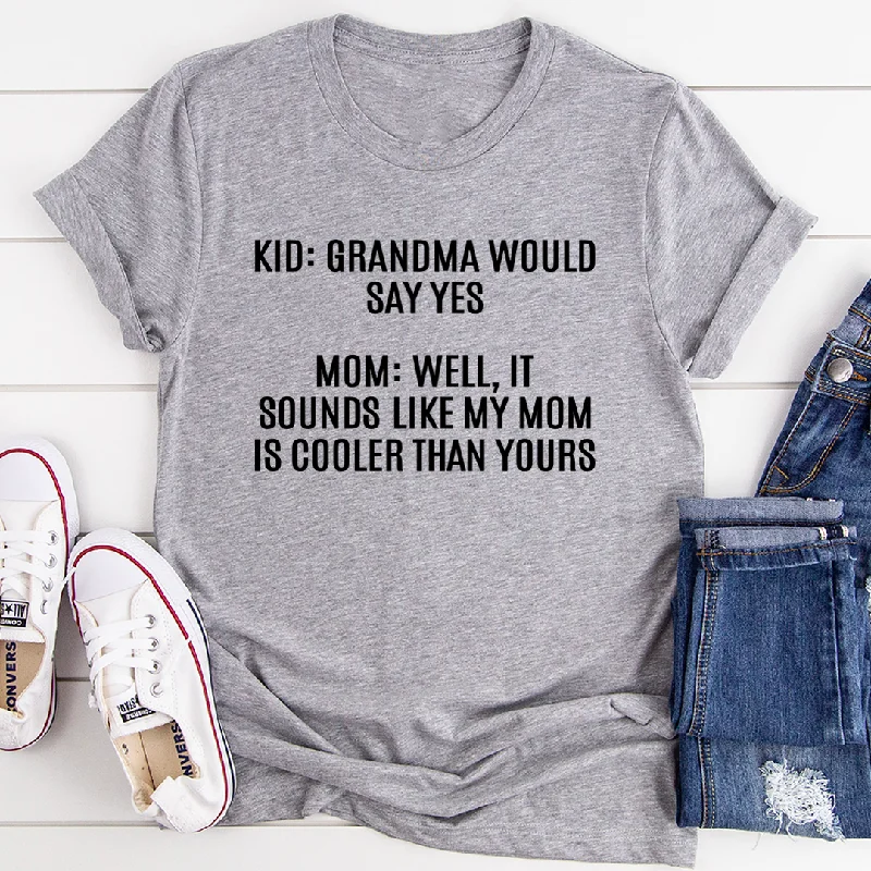 Grandma Would Say Yes T-Shirt