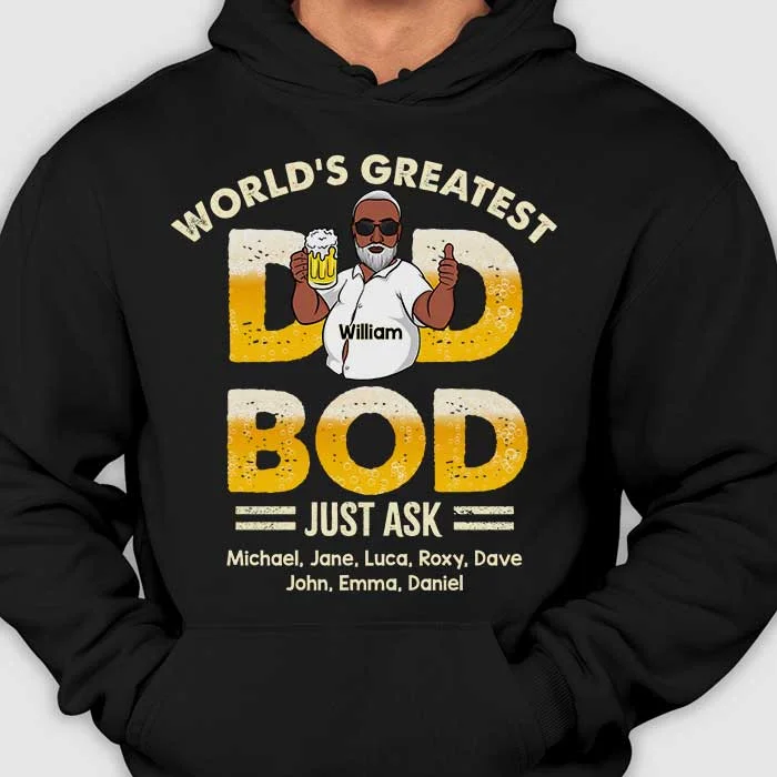 Greatest Dad Bod Ever, Just Ask My Kids - Gift For Dad - Personalized Unisex T-Shirt, Hoodie