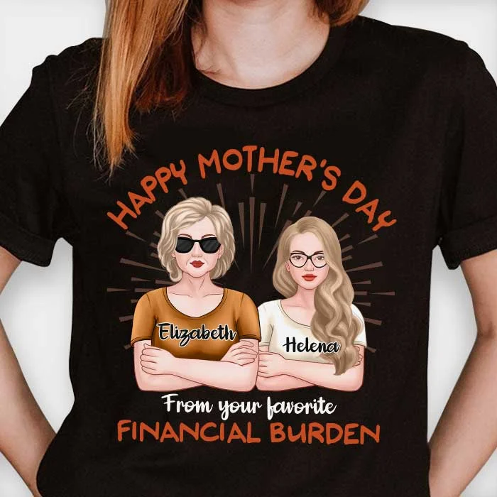 Happy Mother's Day, From Your Favorite Financial Burden - Gift For Mother's Day, Personalized Unisex T-Shirt, Hoodie