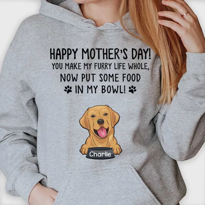 Happy Mother's Day, Put Some Food In My Bowl - Gift For Mother's Day, Personalized Unisex T-shirt, Hoodie