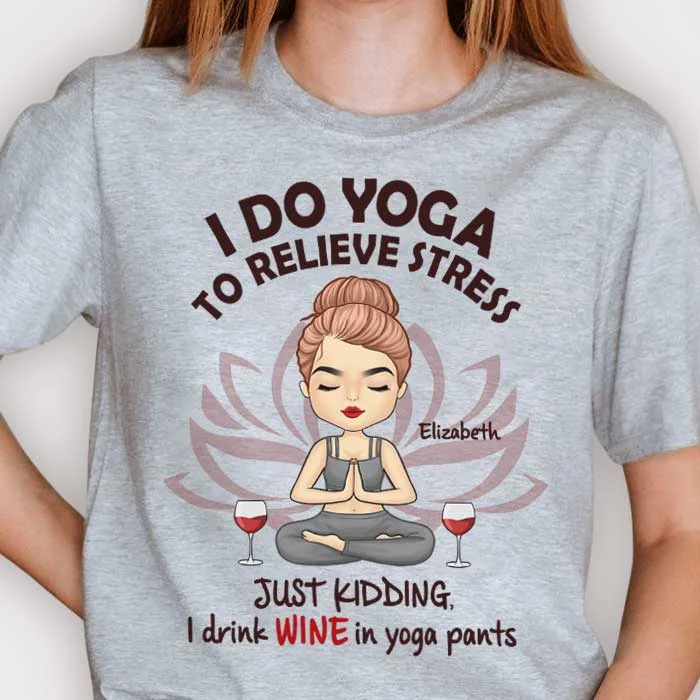 I Drink Wine In Yoga Pants - Personalized Unisex T-shirt, Hoodie