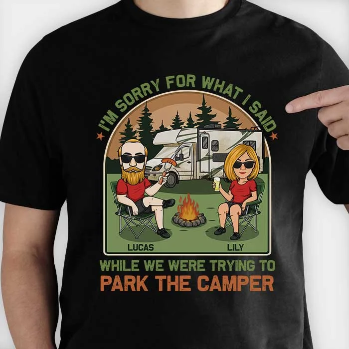 I’m Sorry For What I Said While We Were Trying To Park The Camper - Personalized Unisex T-shirt, Hoodie, Sweatshirt - Gift For Couple, Husband Wife, Anniversary, Engagement, Wedding, Marriage, Camping Gift