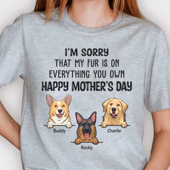 My Fur Is On Everything You Own Happy Mother's Day - Gift For Mother's Day, Personalized Unisex T-shirt, Hoodie