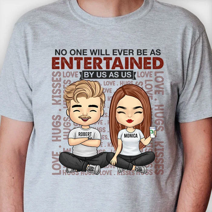 No One Will Ever Be As Entertained By Us As Us - Personalized Unisex T-Shirt, Hoodie, Sweatshirt - Gift For Couple, Husband Wife, Anniversary, Engagement, Wedding, Marriage Gift