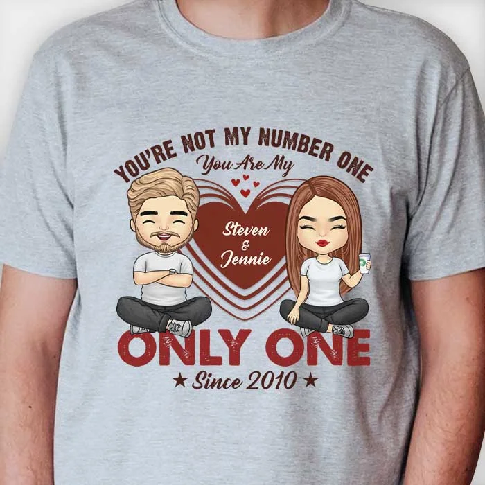 Not Number One You'My Only One - Personalized Unisex T-Shirt, Hoodie, Sweatshirt - Gift For Couple, Husband Wife, Anniversary, Engagement, Wedding, Marriage Gift