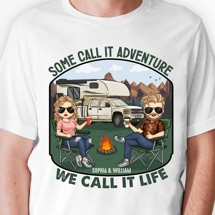 Some Call It Adventure We Call It Life - Personalized Unisex T-shirt, Hoodie, Sweatshirt - Gift For Couple, Husband Wife, Anniversary, Engagement, Wedding, Marriage, Camping Gift